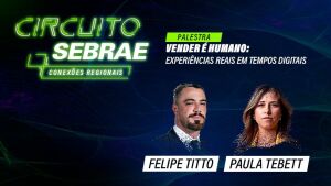 Conexões Regionais: Sebrae leva palestras sobre vendas no digital com Felipe Titto e Paula Tebett para cinco municípios