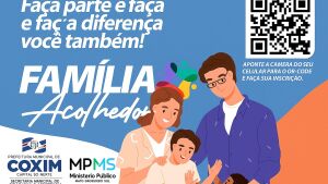 Programa Família Acolhedora em Coxim busca pessoas dispostas a transformar vidas; saiba como participar.
