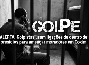 ALERTA: Golpistas usam liga&ccedil;&otilde;es de dentro de pres&iacute;dios para amea&ccedil;ar moradores em Coxim 